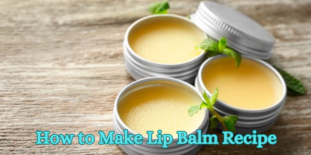 How to Make Lip Balm Recipe