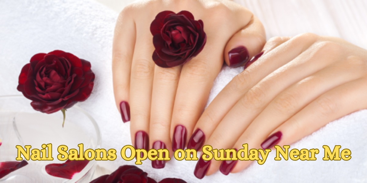 Nail Salons Open on Sunday Near Me