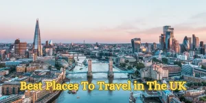 Best Places to Travel in the UK