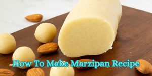 How To Make Marzipan Recipe