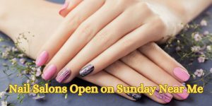 Nail Salons Open on Sunday Near Me