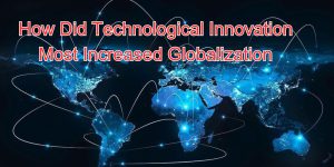 how did technological innovation most increased globalization (1)