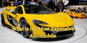 What is the Most Expensive Automobile