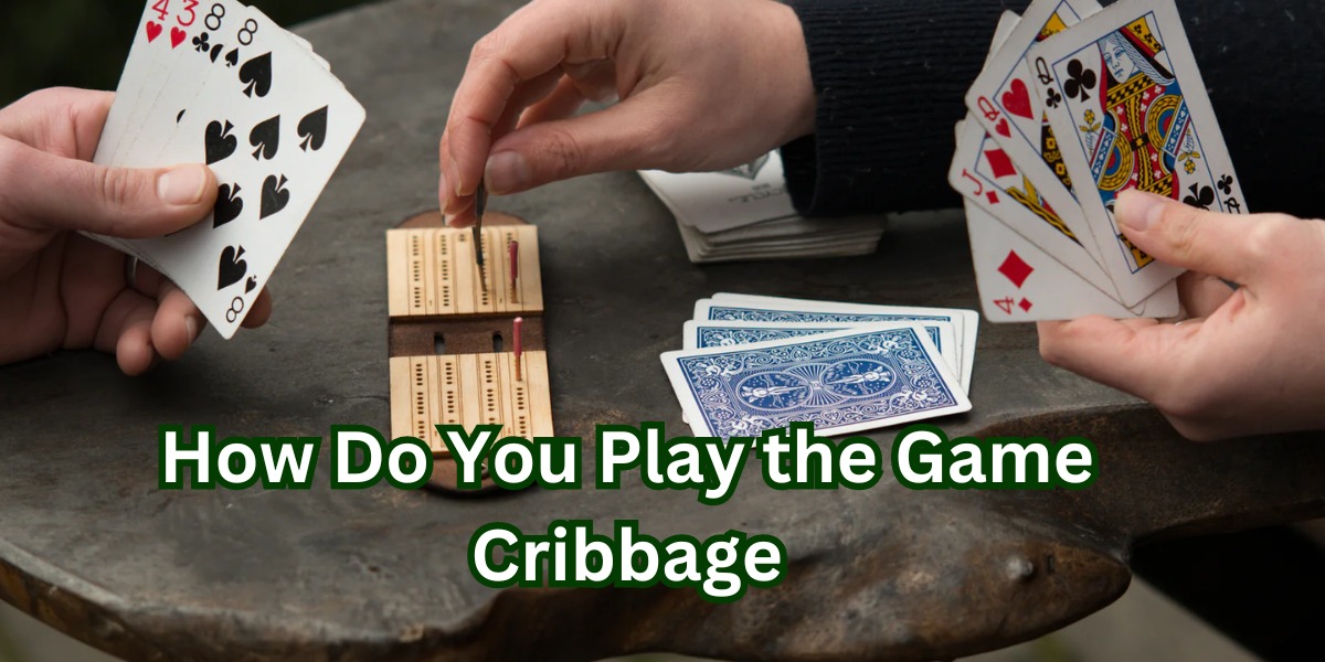 How Do You Play the Game Cribbage