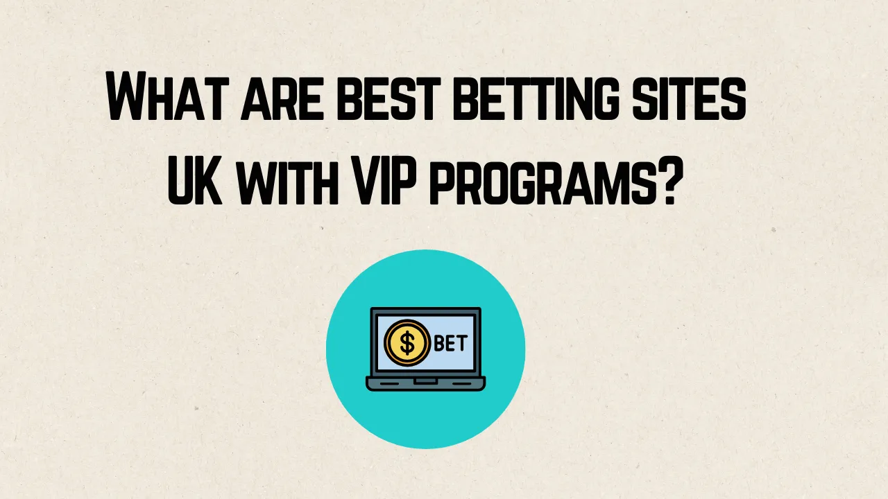 Best Betting Sites UK with VIP Programs
