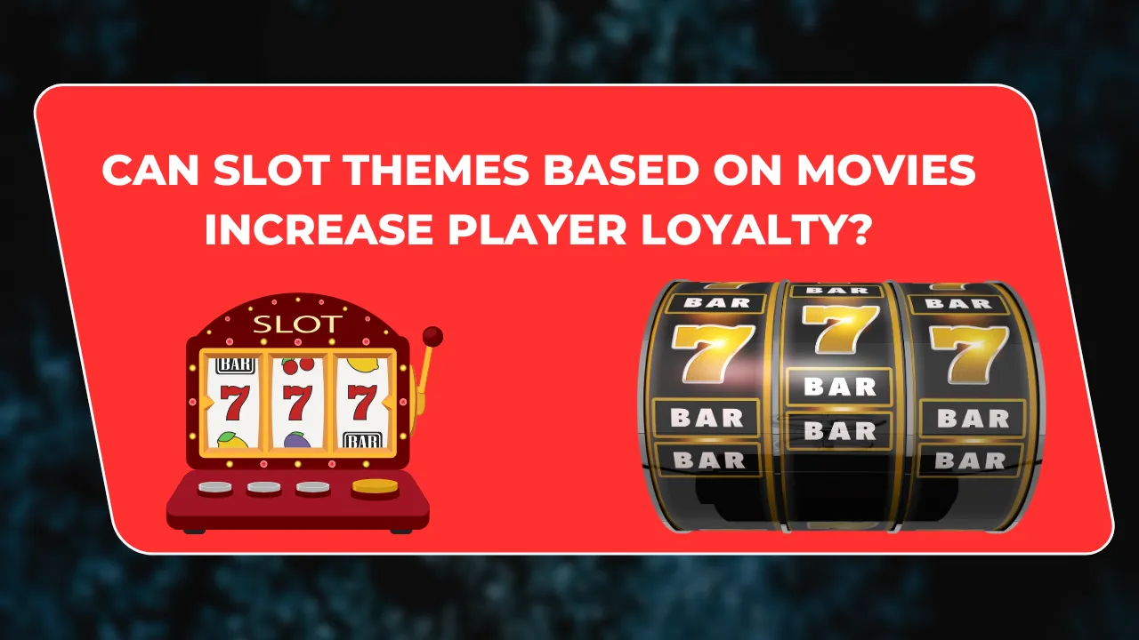 Can Slot Themes Based on Movies Increase Player Loyalty?