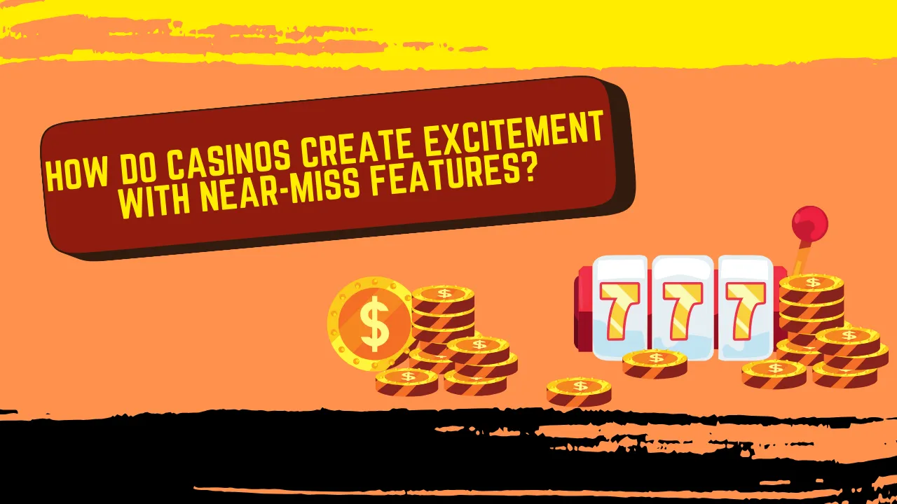 How Do Casinos Create Excitement With Near-Miss Features?