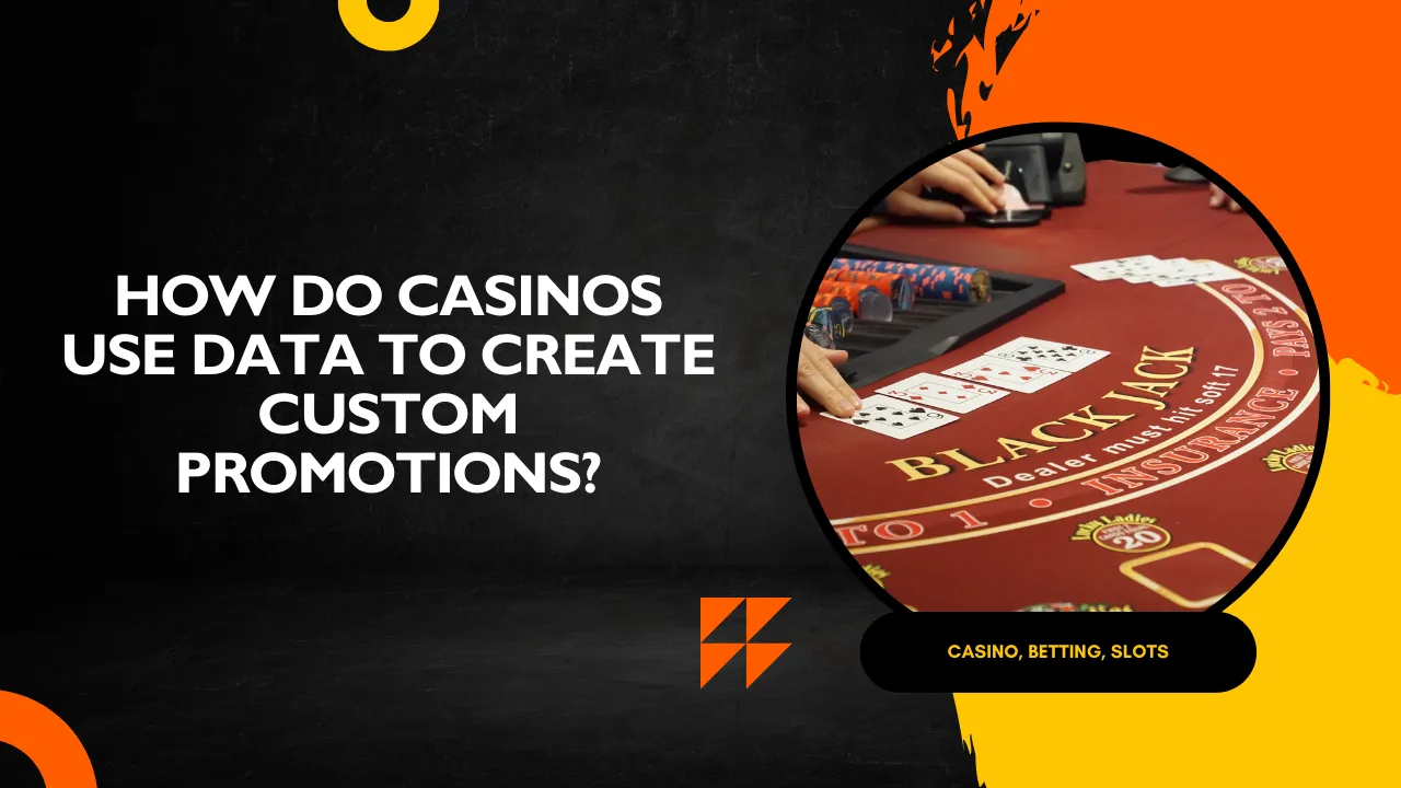 How Do Casinos Use Data to Create Custom Promotions?