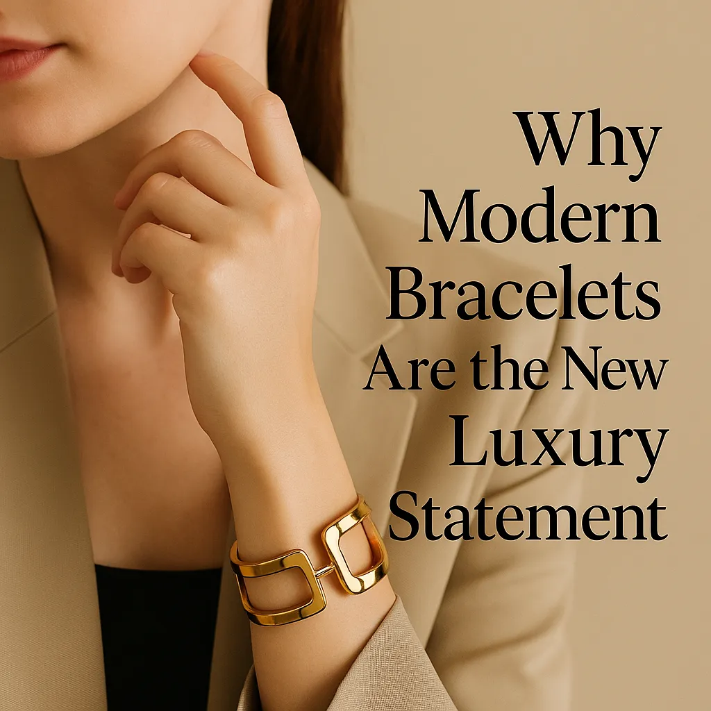 Why Modern Bracelets Are the New Luxury Statement
