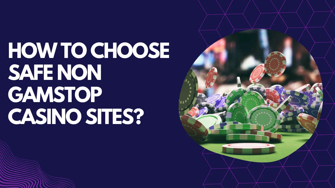 How to Choose Safe Non GamStop Casino Sites