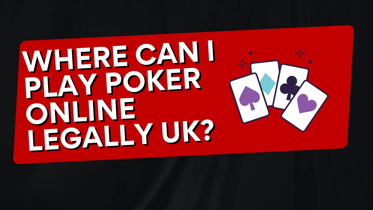 Where Can I Play Poker Online Legally in the UK