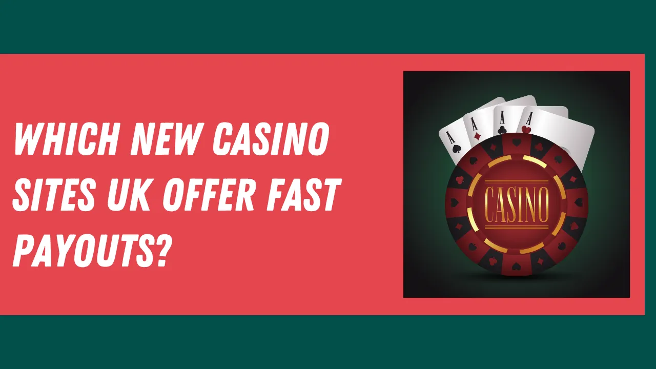 Which New Casino Sites UK Offer Fast Payouts